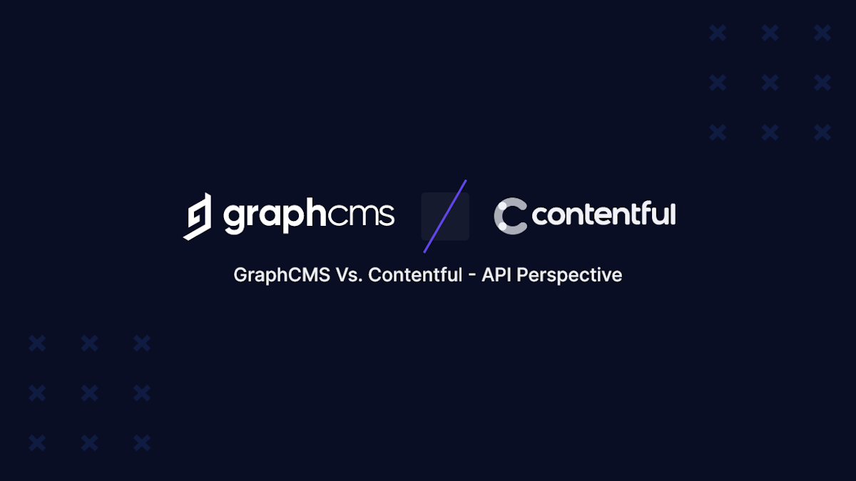 GraphCMS as a Contentful Alternative - GraphCMS Vs. Contentful API Perspective