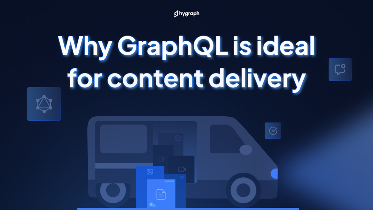Why GraphQL is ideal for content delivery