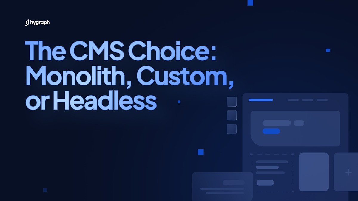 The CMS Choice: Monolith, Custom, or Headless